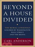 Beyond a House Divided ─ The Moral Consensus Ignored by Washington, Wall Street, and the Media