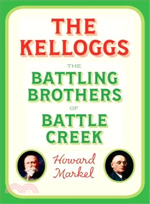 The Kelloggs :the battling brothers of Battle Creek /