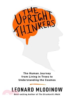 The Upright Thinkers ─ The Human Journey from Living in Trees to Understanding the Cosmos