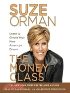 The Money Class: Learn to Create Your New American Dream 