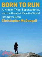 Born To Run ─ A Hidden Tribe, Superathletes, and the Greatest Race the World Has Never Seen