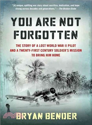 You Are Not Forgotten ─ The Story of a Lost WWII Pilot and a Twenty-First-Century Soldier's Mission to Bring Him Home
