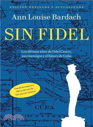 Sin Fidel / Without Fidel ─ Los ultimos anos de Fidel Castro, sus enemigos y el futuro de Cuba