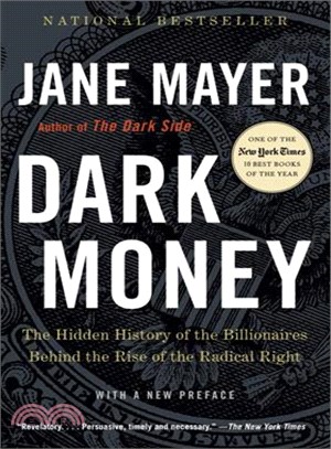 Dark Money ─ The Hidden History of the Billionaires Behind the Rise of the Radical Right