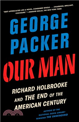 Our Man : Richard Holbrooke and the End of the American Century
