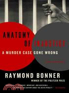 Anatomy of Injustice ─ A Murder Case Gone Wrong