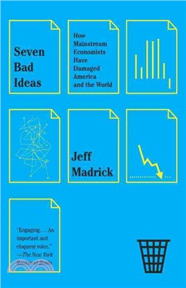 Seven Bad Ideas ─ How Mainstream Economists Have Damaged America and the World