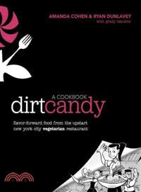 Dirt Candy A Cookbook ─ Flavor-forward Food from the Upstart New York City Vegetarian Restaurant