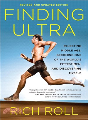 Finding Ultra ─ Rejecting Middle Age, Becoming One of the World's Fittest Men, and Discovering Myself