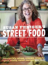 Susan Feniger's Street Food—Irresistibly Crispy, Creamy, Crunchy, Spicy, Sticky, Sweet Recipes