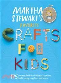 Martha Stewart's favorite crafts for kids :175 projects for kids of all ages to create, build, design, explore, and share /