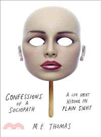 Confessions of a Sociopath ─ A Life Spent Hiding in Plain Sight