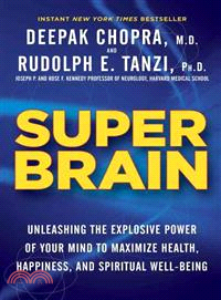 Super Brain ─ Unleashing the Explosive Power of Your Mind to Maximize Health, Happiness, and Spiritual Well-Being