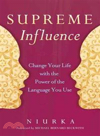 Supreme Influence—Change Your Life With the Power of the Language You Use