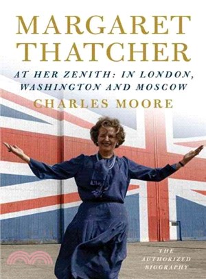 Margaret Thatcher ─ At Her Zenith: In London, Washington and Moscow