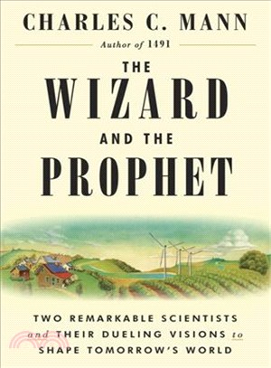 The Wizard and the Prophet ─ Two Remarkable Scientists and Their Dueling Visions to Shape Tomorrow's World