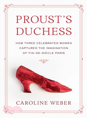 Proust's duchess :how three celebrated women captured the imagination of fin-de-siècle Paris /