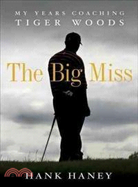 The Big Miss ─ My Years Coaching Tiger Woods