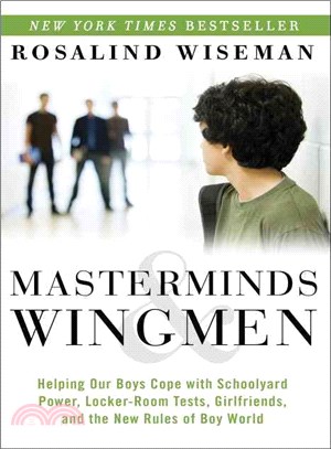 Masterminds & Wingmen ─ Helping Our Boys Cope With Schoolyard Power, Locker-Room Tests, Girlfriends, and the New Rules of Boy World
