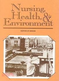 Nursing, Health, & the Environment: Strengthening the Relationship to Improve the Public's Health