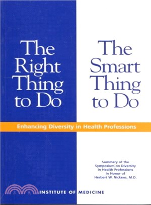 The Right Thing to Do, the Smart Thing to Do ― Enhancing Diversity in Health Professions: Summary of the Symposium on Diversity in Health Professions in Honor of Herbert W. Nickens, M.D.