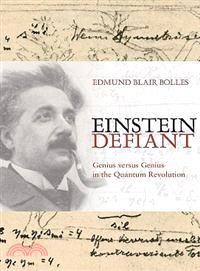 Einstein Defiant ─ Genius Versus Genius in the Quantum Revolution