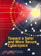 TOWARD A SAFER AND MORE SECURE CYBERSPACE
