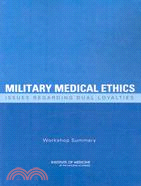 Military Medical Ethics: Issues Regarding Dual Loyalties: Workshop Summary