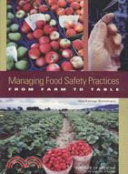 Managing Food Safety Practices from Farm to Table: Workshop Summary