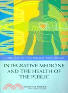 Integrative Medicine and the Health of the Public: A Summary of the February 2009 Summit