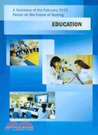 A Summary of the February 2010 Forum on the Future of Nursing: Education