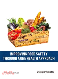 Improving Food Safety Through a One Health Approach—Workshop Summary