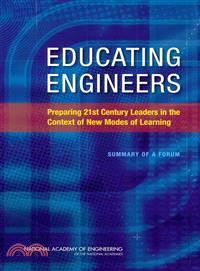 Educating Engineers ― Preparing 21st Century Leaders in the Context of New Modes of Learning, Summary of a Forum