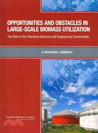 Opportunities and Obstacles in Large-scale Biomass Utilization ― The Role of the Chemical Sciences and Engineering Communities, a Workshop Summary