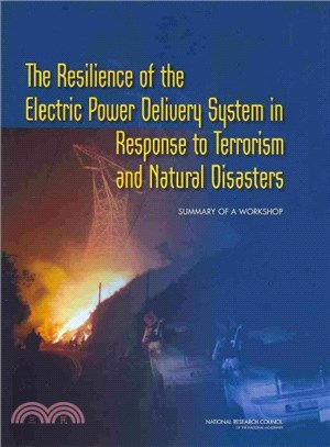 The Resilience of the Electric Power Delivery System in Response to Terrorism and Natural Disasters ― Summary of a Workshop