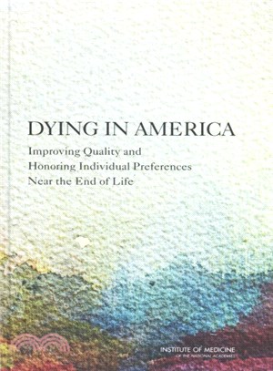 Dying in America ― Improving Quality and Honoring Individual Preferences at the End of Life