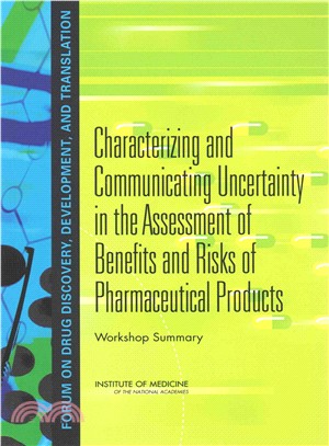 Characterizing and Communicating Uncertainty in the Assessment of Benefits and Risks of Pharmaceutical Products ― Workshop Summary