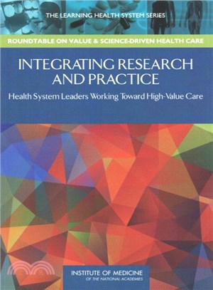 Integrating Research and Practice ― Health System Leaders Working Toward High-value Care: Workshop Summary