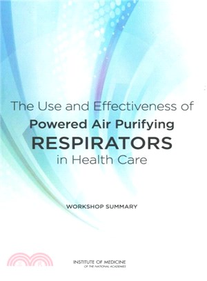 The Use and Effectiveness of Powered Air Purifying Respirators in Health Care ― Workshop Summary