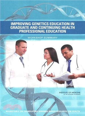 Improving Genetics Education in Graduate and Continuing Health Professional Education ― Workshop Summary