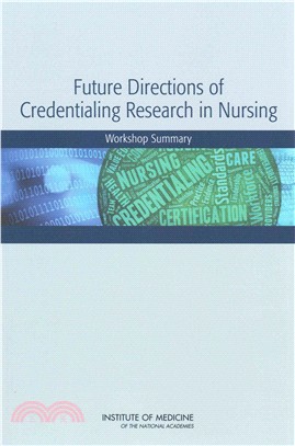 Future Directions of Credentialing Research in Nursing ─ Workshop Summary