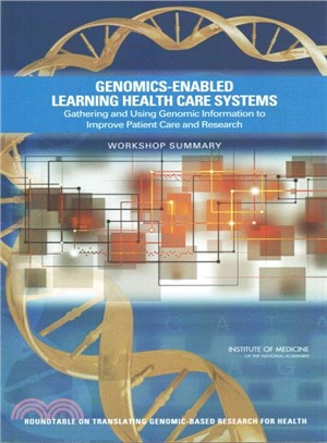 Genomics-enabled Learning Health Care Systems ― Gathering and Using Genomic Information to Improve Patient Care and Research: Workshop Summary
