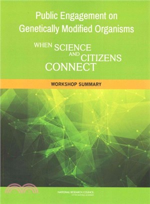Public Engagement on Genetically Modified Organisms ― When Science and Citizens Connect: Workshop Summary