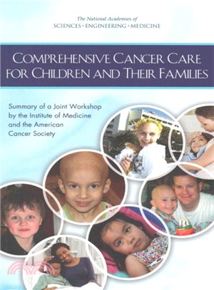 Comprehensive Cancer Care for Children and Their Families ─ Summary of a Joint Workshop by the Institute of Medicine and the American Cancer Society