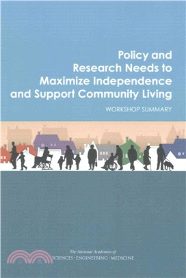 Policy and Research Needs to Maximize Independence and Support Community Living ― Workshop Summary