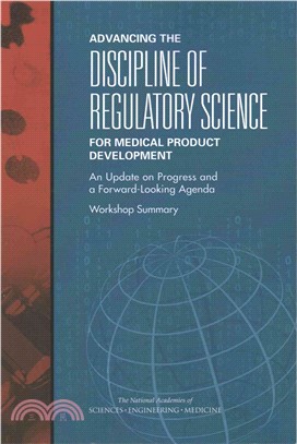 Advancing the Discipline of Regulatory Science for Medical Product Development ― An Update on Progress and a Forward-looking Agenda: Workshop Summary