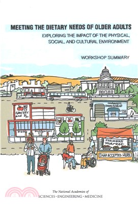 Meeting the Dietary Needs of Older Adults ― Exploring the Impact of the Physical, Social, and Cultural Environment: Workshop Summary