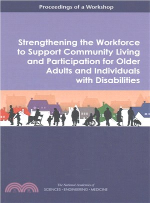 Strengthening the Workforce to Support Community Living and Participation for Older Adults and Individuals With Disabilities ― Proceedings of a Workshop