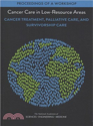 Cancer Care in Low-resource Areas ─ Cancer Treatment, Palliative Care, and Survivorship Care: Proceedings of a Workshop