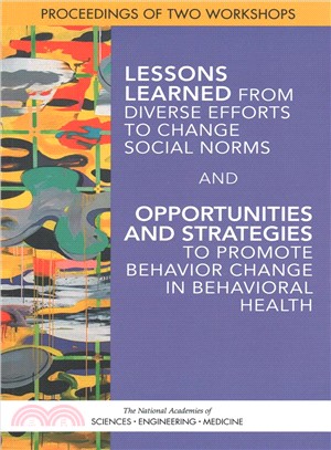 Lessons Learned from Diverse Efforts to Change Social Norms / Opportunities and Strategies to Promote Behavior Change in Behavioral Health ― Proceedings of a Workshop